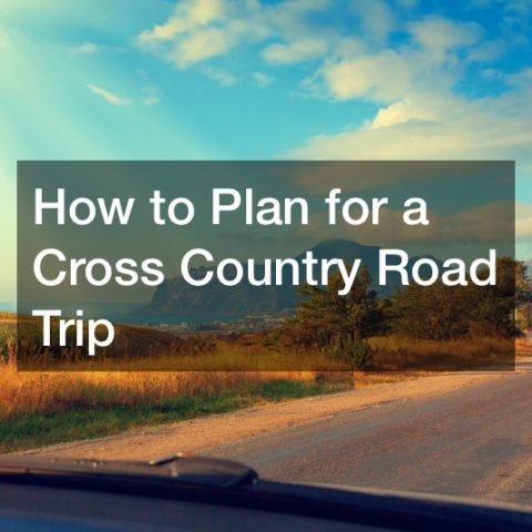 How to Plan for a Cross Country Road Trip