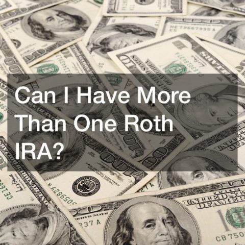 Can I Have More Than One Roth IRA?