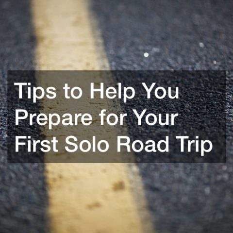 Tips to Help You Prepare for Your First Solo Road Trip