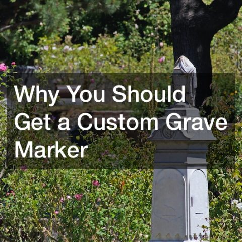 Why You Should Get a Custom Grave Marker